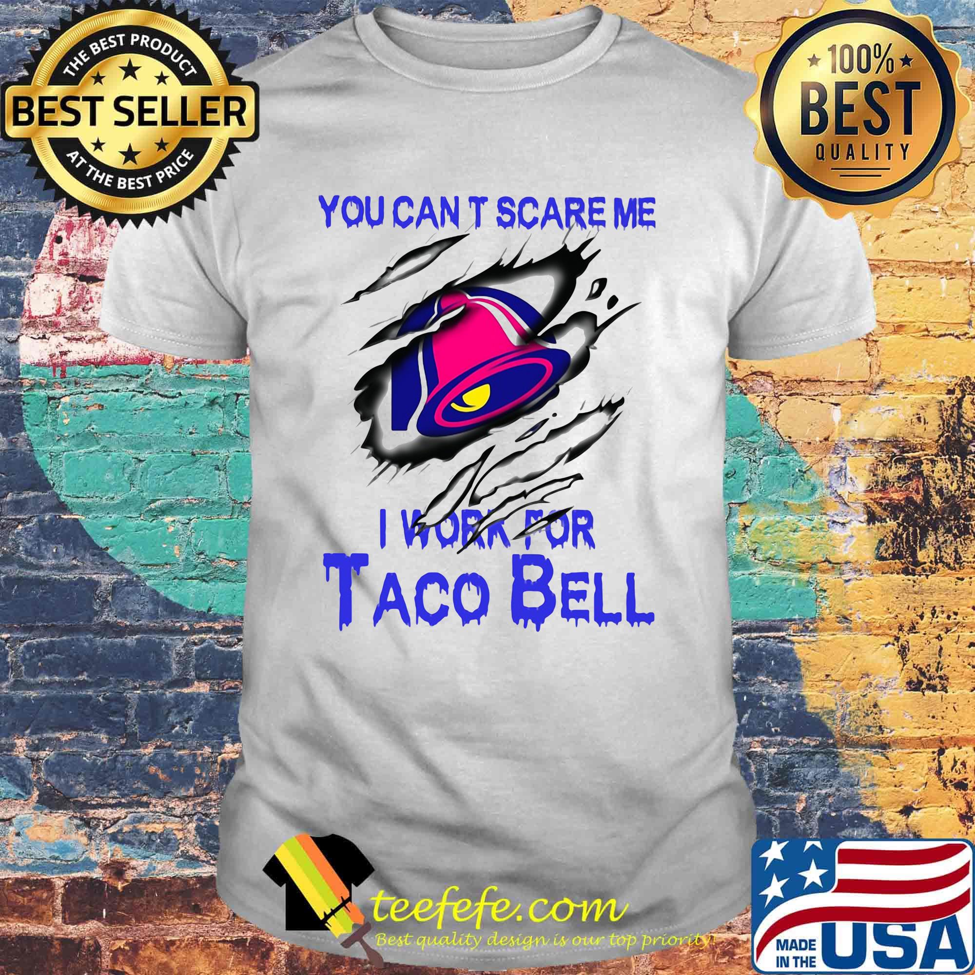 You can't scare me i work for taco bell shirt