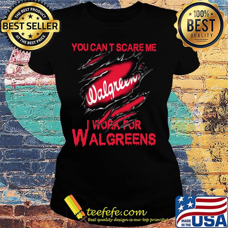 You can't scare me i work for walgreens s Ladies tee You can't scare me i work for walgreens s Ladies tee