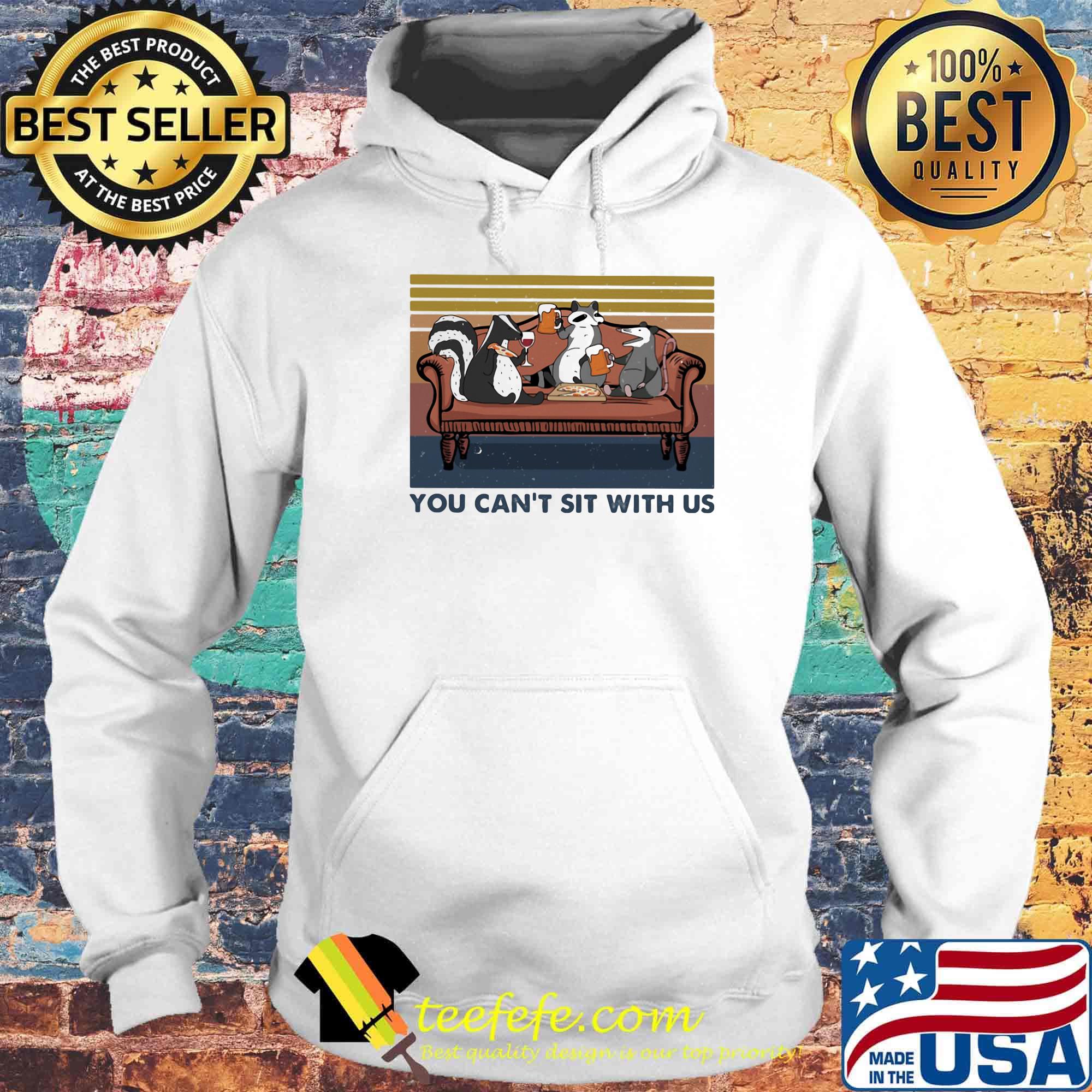 You Can't Sit With Us Squirrel Couch Vintage Retro Shirt Hoodie You Can't Sit With Us Squirrel Couch Vintage Retro Shirt Hoodie