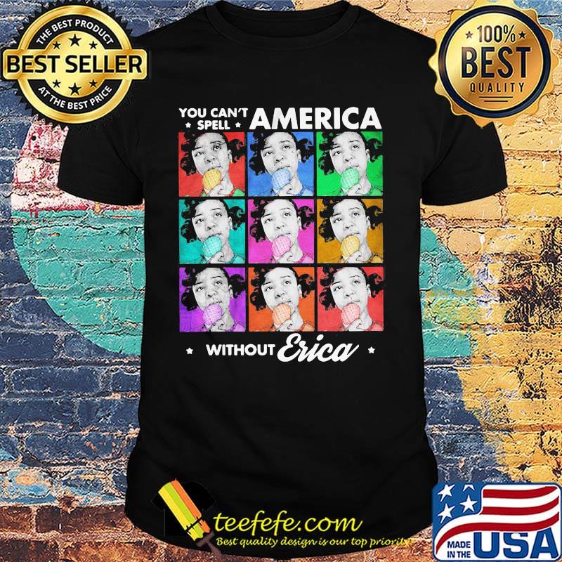 You can't spell america without erica vintage 2020 shirt You can't spell america without erica vintage 2020 shirt