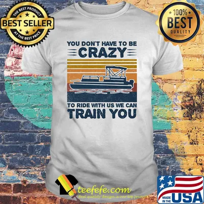 You don't have to be crazy to ride with us we can train you vintage retro shirt