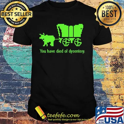 You Have Died Of Dysentery Cow Towing Green Shirt