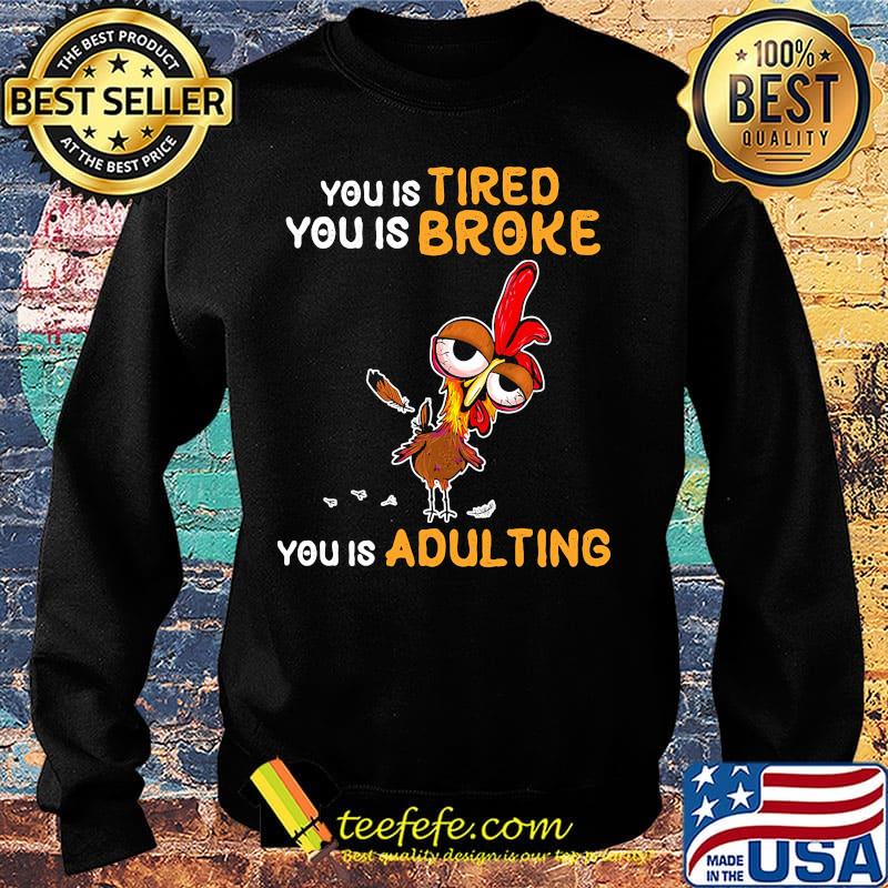 You is tired you is broke you is dulting chicken s Sweater You is tired you is broke you is dulting chicken s Sweater