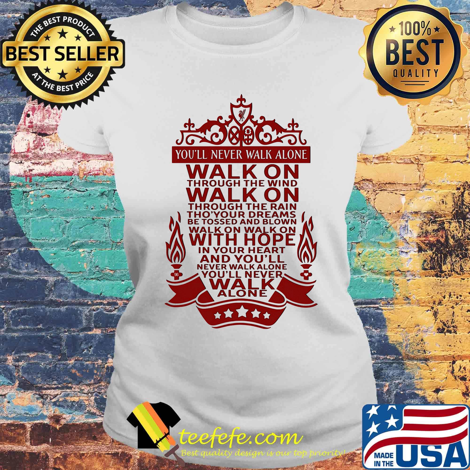 You'll Never Walk Alone Walk On Through The Wind Walk On Through The Rain Red Shirt Laides tee You'll Never Walk Alone Walk On Through The Wind Walk On Through The Rain Red Shirt Laides tee