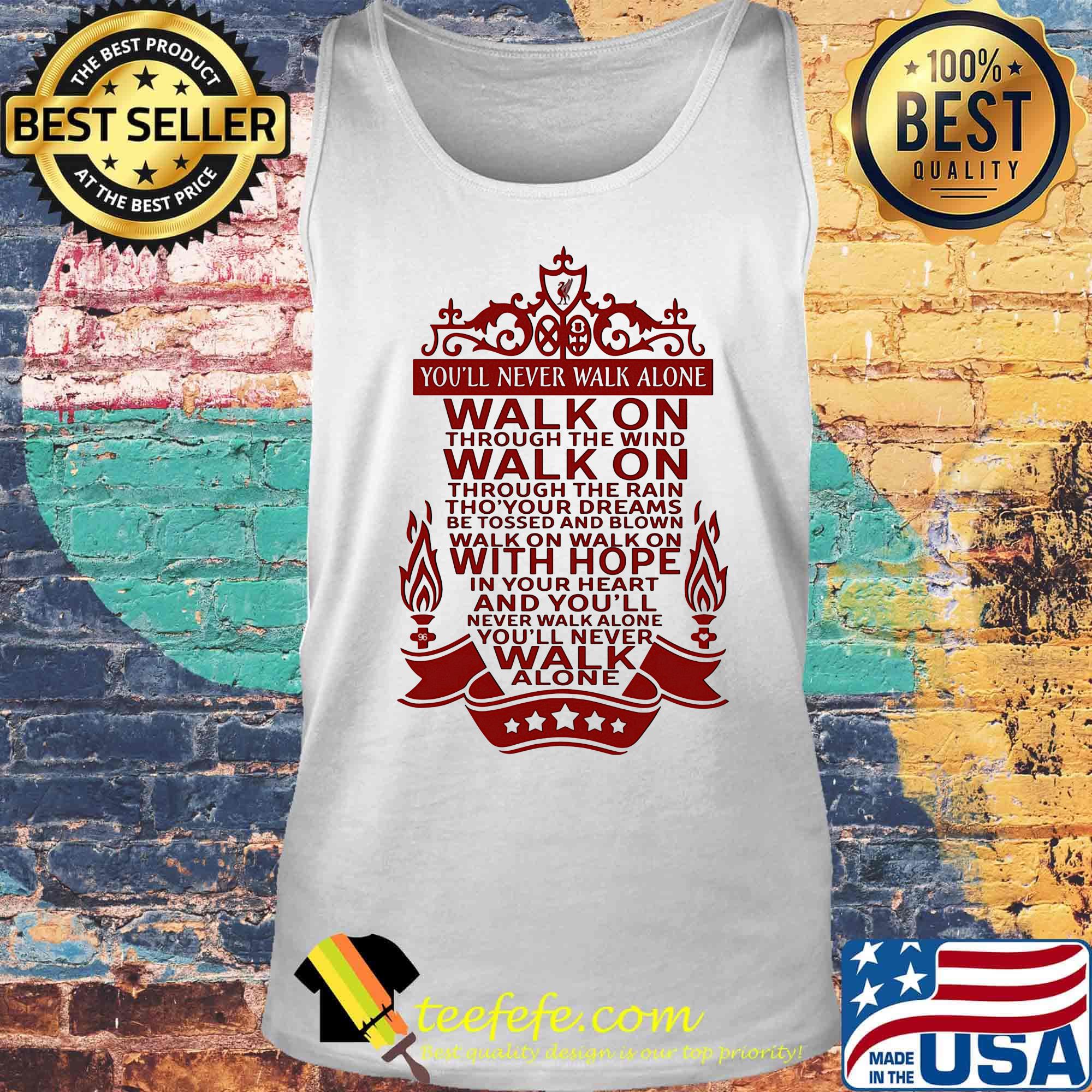 You'll Never Walk Alone Walk On Through The Wind Walk On Through The Rain Red Shirt Tank top You'll Never Walk Alone Walk On Through The Wind Walk On Through The Rain Red Shirt Tank top