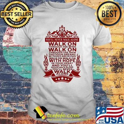 You'll Never Walk Alone Walk On Through The Wind Walk On Through The Rain Red Shirt