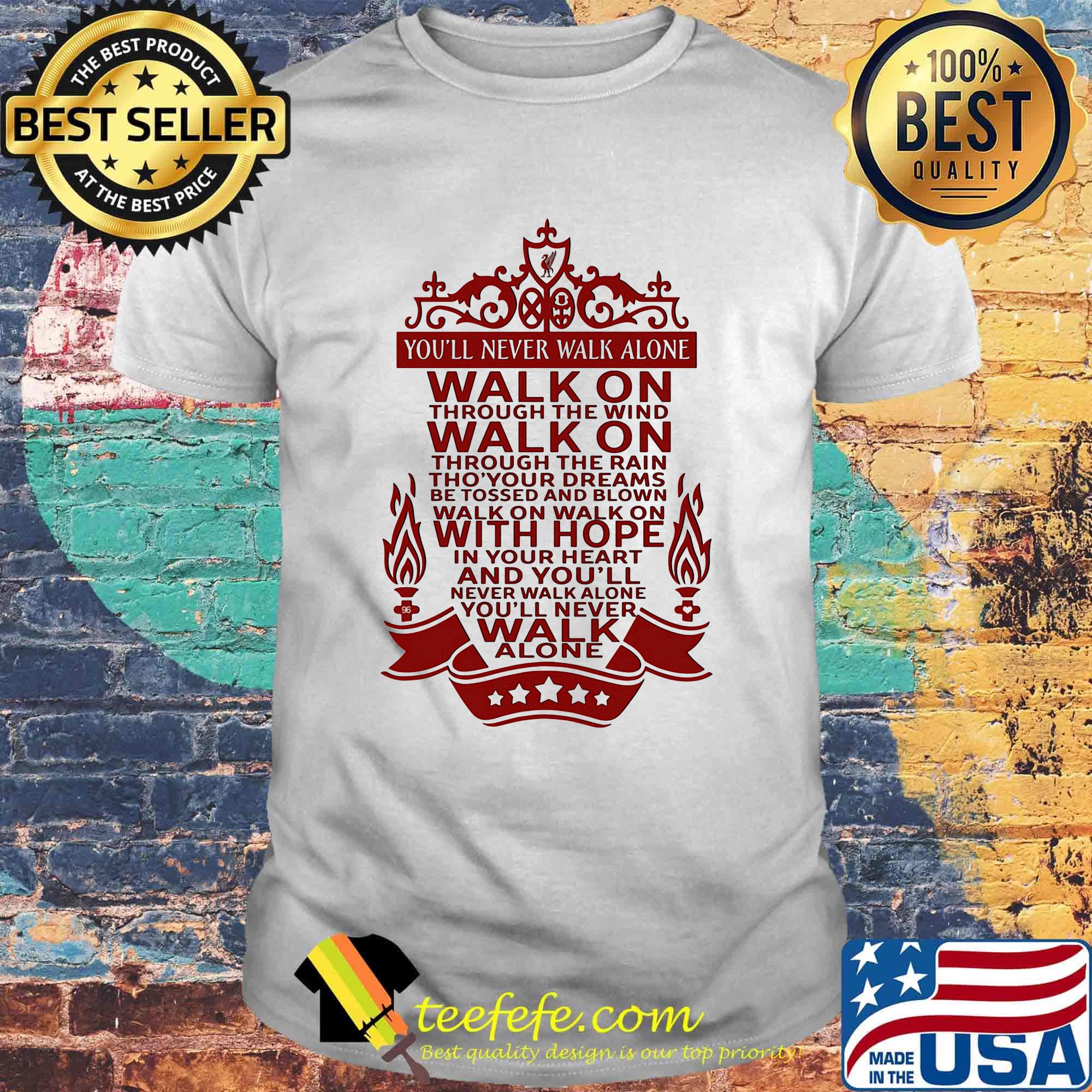 You'll Never Walk Alone Walk On Through The Wind Walk On Through The Rain Red Shirt You'll Never Walk Alone Walk On Through The Wind Walk On Through The Rain Red Shirt