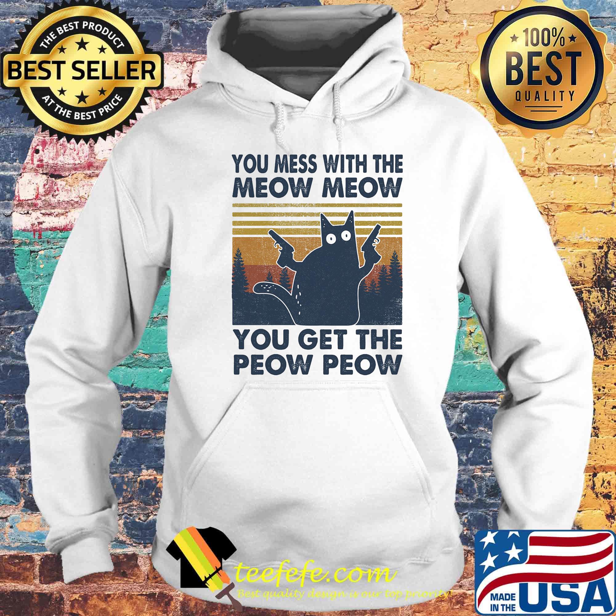 You mess with the meow meow you ger the peow peow vintage cat guns s Hoodie You mess with the meow meow you ger the peow peow vintage cat guns s Hoodie