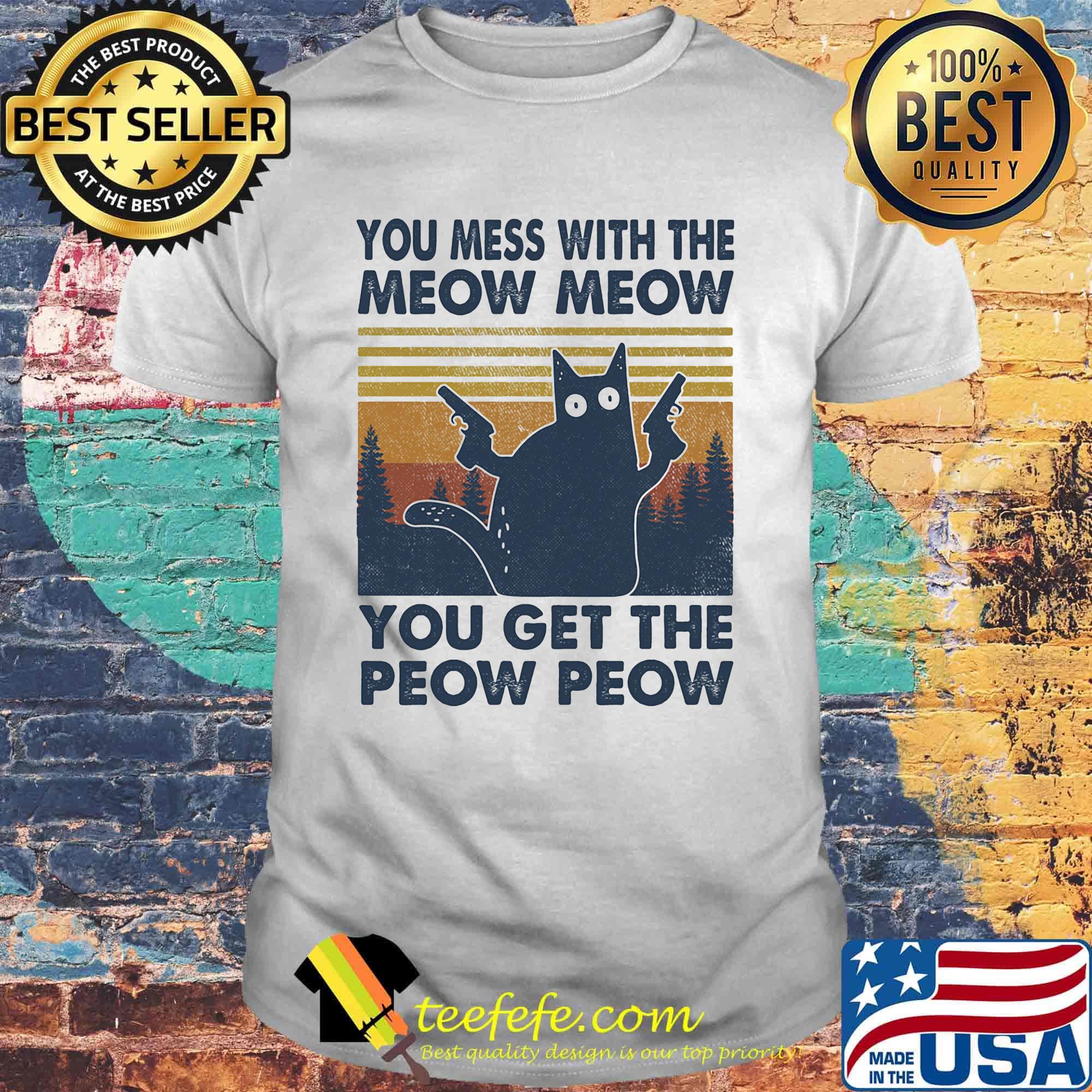 You mess with the meow meow you ger the peow peow vintage cat guns shirt