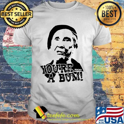 You're a bum rocky balboa shirt