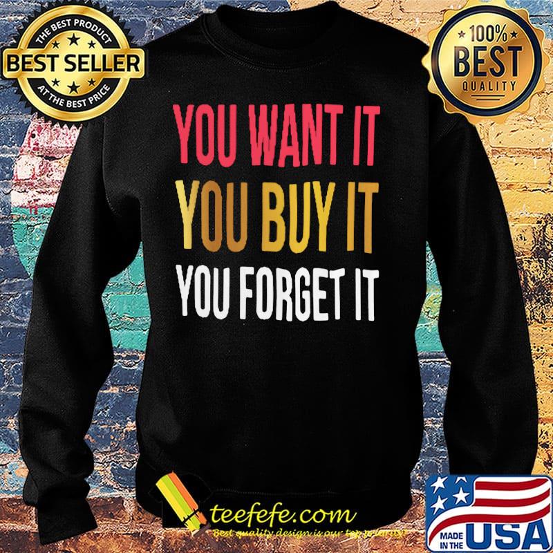 You want it you buy it you forget it s Sweater You want it you buy it you forget it s Sweater