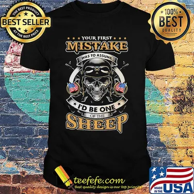 Your first was to assume I'd be one of the sheep shirt