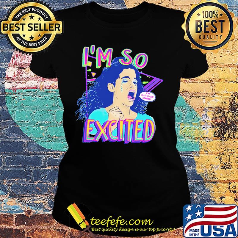 Zocoshi i'm so excited i'm so scared s Ladies tee Zocoshi i'm so excited i'm so scared s Ladies tee