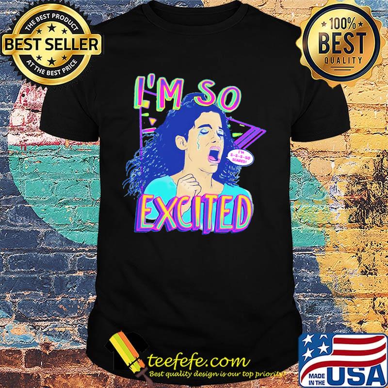 Zocoshi i'm so excited i'm so scared shirt Zocoshi i'm so excited i'm so scared shirt