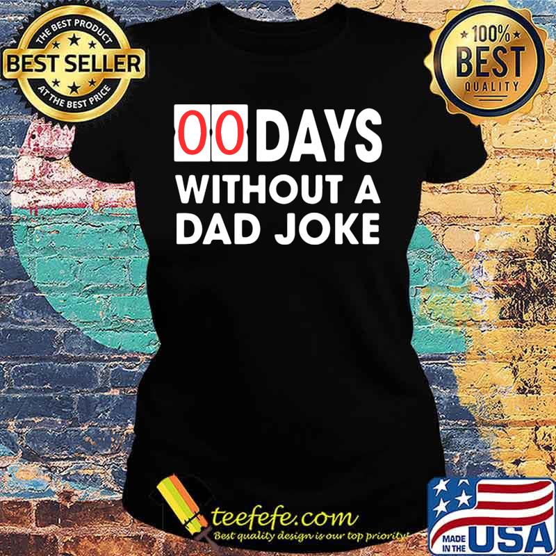 00 days without a dad joke s Ladies tee 00 days without a dad joke s Ladies tee