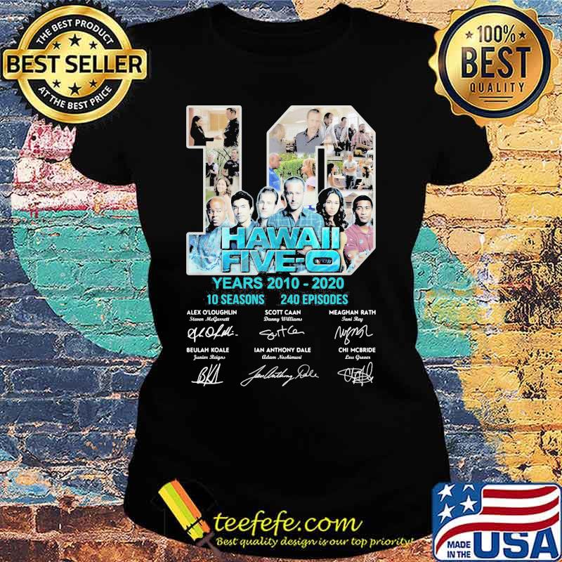 10 hawaii five-o years 2010 2020 10 seasons 240 episodes signatures s Ladies tee 10 hawaii five-o years 2010 2020 10 seasons 240 episodes signatures s Ladies tee