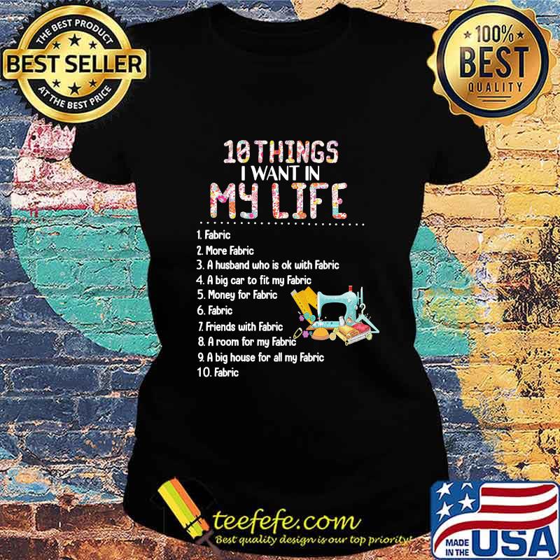10 things i want in my life fabric more fabric a husband who is ok with fabric s Ladies tee 10 things i want in my life fabric more fabric a husband who is ok with fabric s Ladies tee