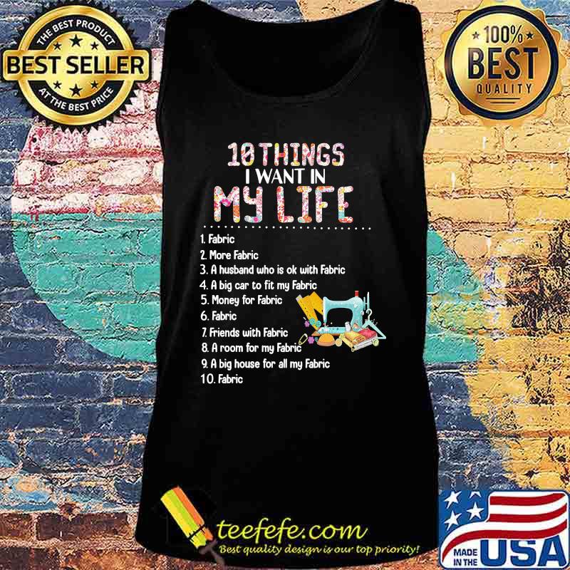 10 things i want in my life fabric more fabric a husband who is ok with fabric s Tank top 10 things i want in my life fabric more fabric a husband who is ok with fabric s Tank top
