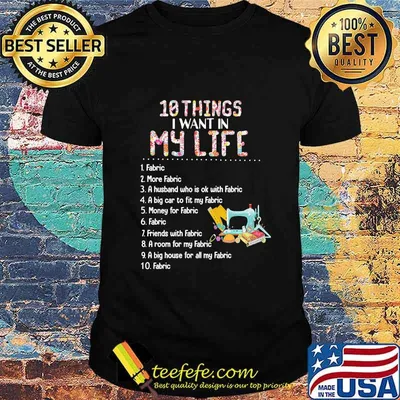 10 things i want in my life fabric more fabric a husband who is ok with fabric shirt