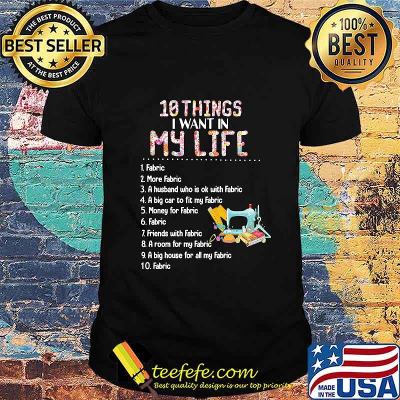 10 things i want in my life fabric more fabric a husband who is ok with fabric shirt