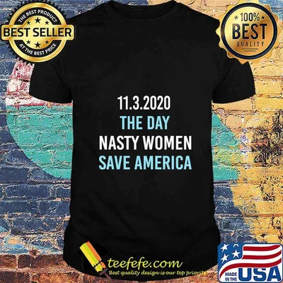 11.3.2020 Day Nasty Woman Save America Funny Gift T-Shirt