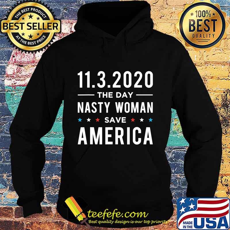 11.3.2020 Day Nasty Woman Save America Vote Gift T-Shirt Hoodie 11.3.2020 Day Nasty Woman Save America Vote Gift T-Shirt Hoodie