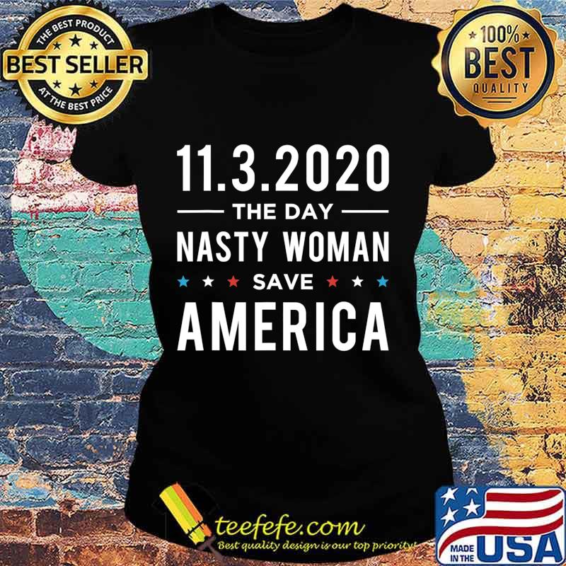 11.3.2020 Day Nasty Woman Save America Vote Gift T-Shirt Ladies tee 11.3.2020 Day Nasty Woman Save America Vote Gift T-Shirt Ladies tee