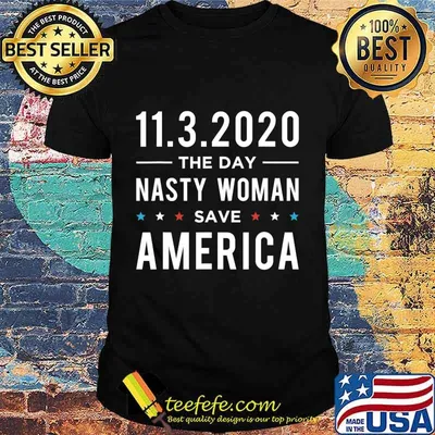 11.3.2020 Day Nasty Woman Save America Vote Gift T-Shirt