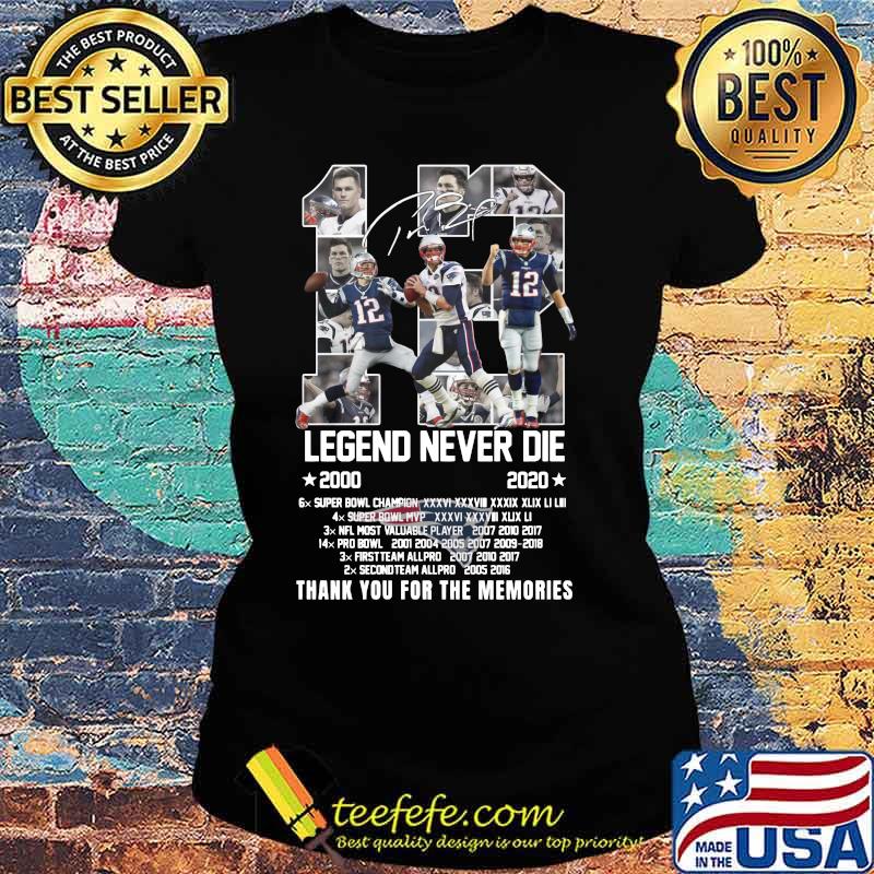 12 tom brady legend never die 2000 2020 thank you for the memories signature s Ladies tee 12 tom brady legend never die 2000 2020 thank you for the memories signature s Ladies tee