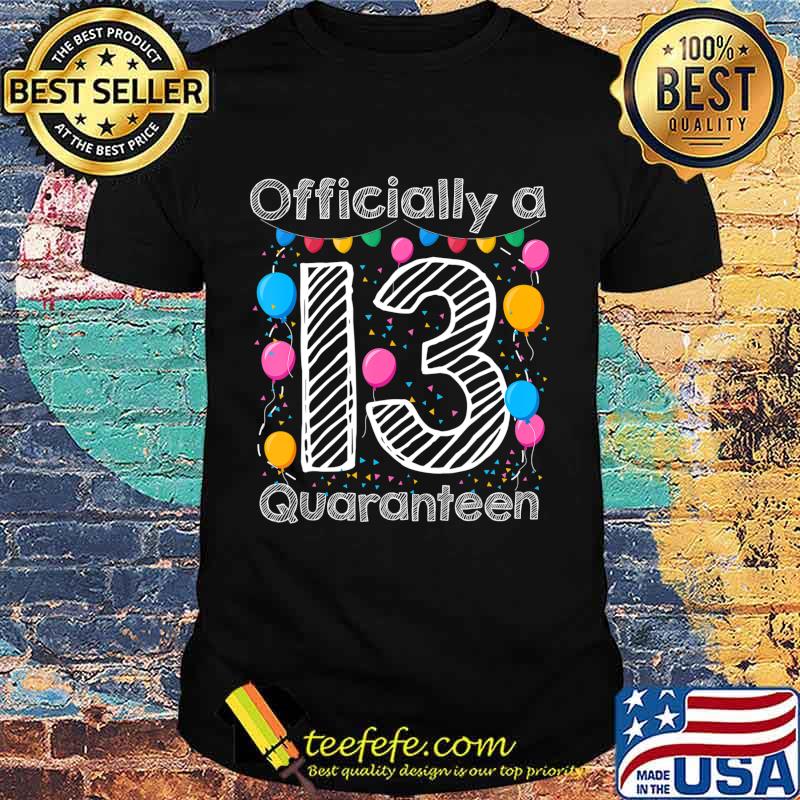 13th birthday officially a quaranteen teenager 13 years old T-Shirt 13th birthday officially a quaranteen teenager 13 years old T-Shirt