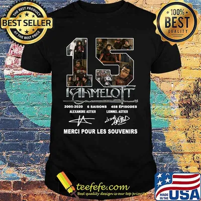 15 kaamelott 2005 2000 6 saisons 458 episodes merci pour les souvenirs signatures shirt