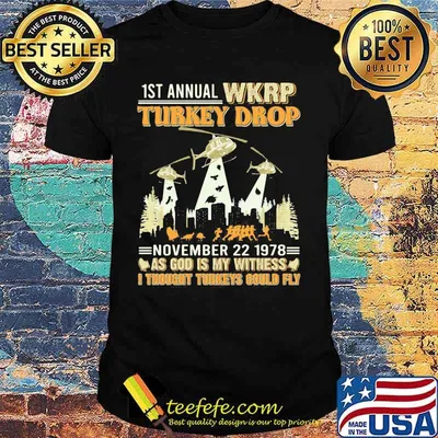 1st annual wkrp turkey drop november 22 1978 as god is my witness i thought turkeys could fly black shirt