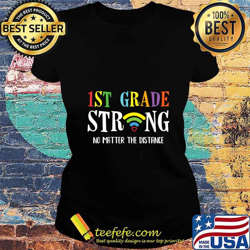 1st Grade Strong No Matter Wifi The Distance Gift T-Shirt Ladies tee 1st Grade Strong No Matter Wifi The Distance Gift T-Shirt Ladies tee