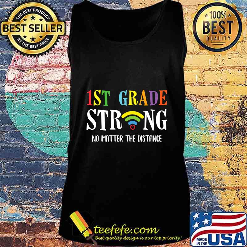 1st Grade Strong No Matter Wifi The Distance Gift T-Shirt Tank top 1st Grade Strong No Matter Wifi The Distance Gift T-Shirt Tank top