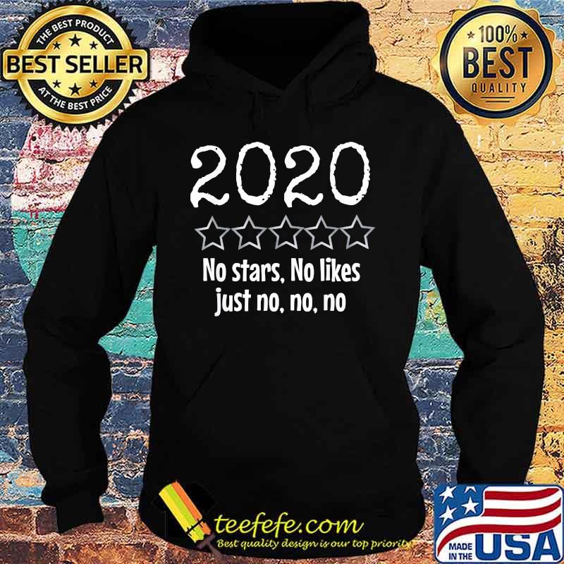2020 No Stars No Likes Just No No No Shirt Hoodie 2020 No Stars No Likes Just No No No Shirt Hoodie