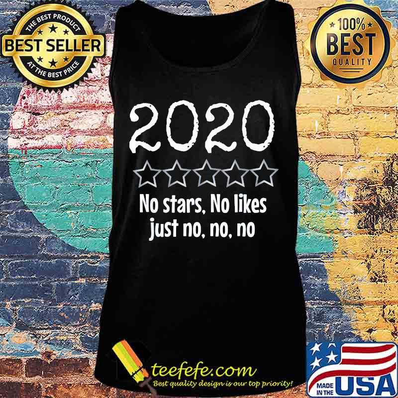 2020 No Stars No Likes Just No No No Shirt Tank top 2020 No Stars No Likes Just No No No Shirt Tank top