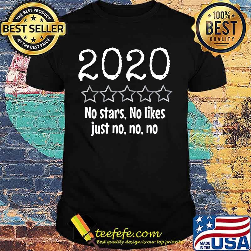 2020 No Stars No Likes Just No No No Shirt 2020 No Stars No Likes Just No No No Shirt
