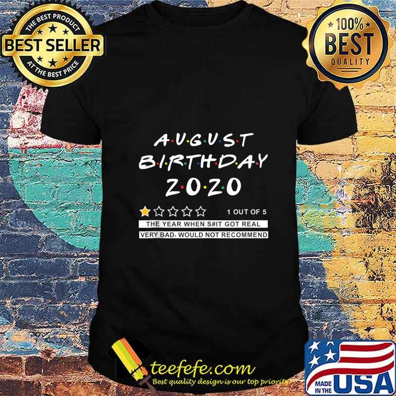 2020 Review August Birthday Very Bad Would Not Recommend shirt 2020 Review August Birthday Very Bad Would Not Recommend shirt