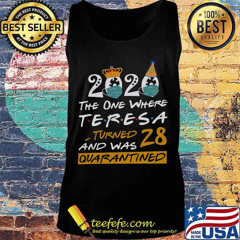 2020 the one where teresa tired and was 28 quarantined birthday mask s Tank top 2020 the one where teresa tired and was 28 quarantined birthday mask s Tank top