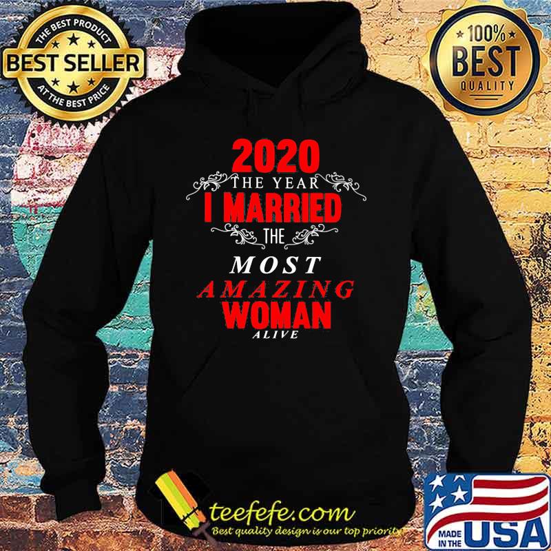 2020 The Year I Married The Most Amazing Woman Alive Shirt Hoodie 2020 The Year I Married The Most Amazing Woman Alive Shirt Hoodie