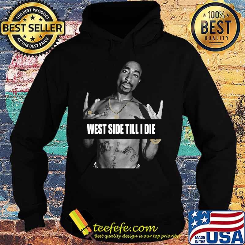 2pac rapper west side till i die s Hoodie 2pac rapper west side till i die s Hoodie