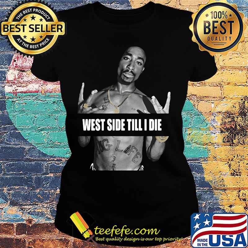 2pac rapper west side till i die s Ladies tee 2pac rapper west side till i die s Ladies tee