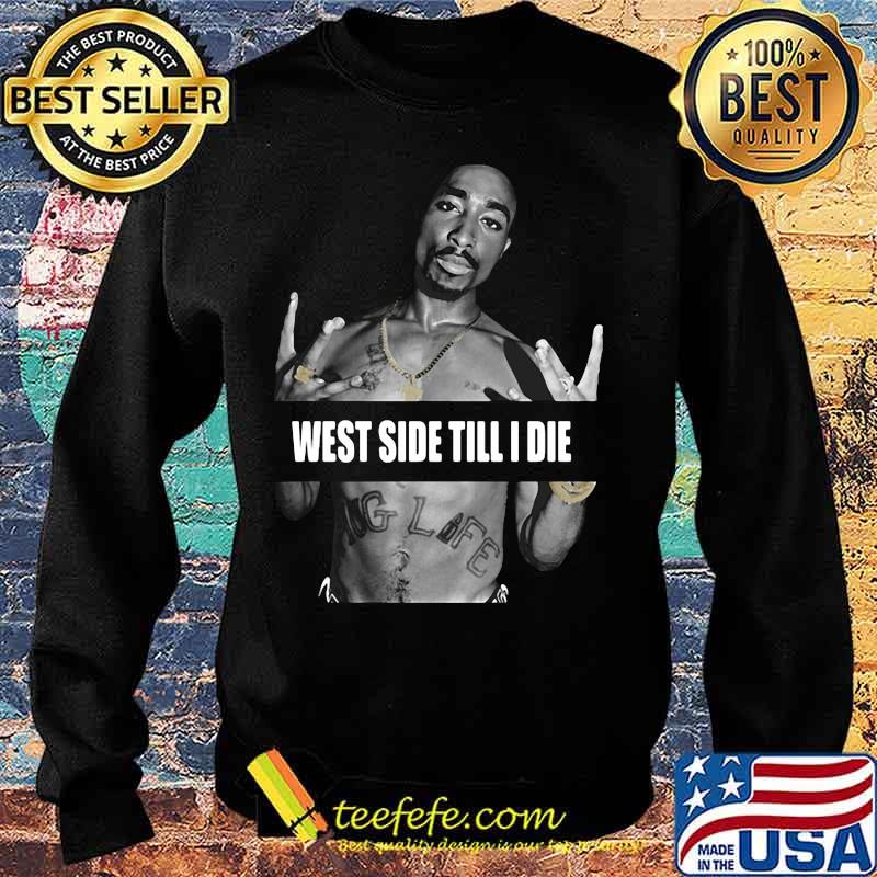 2pac rapper west side till i die s Sweater 2pac rapper west side till i die s Sweater