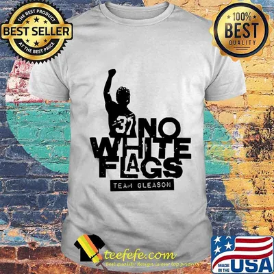37 no white flags team gleason shirt