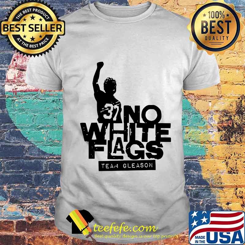 37 no white flags team gleason shirt