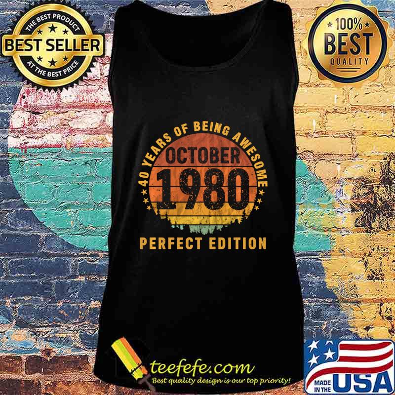 40 Years Being Awesome October 1980 Perfect Edition Gift s Tank top 40 Years Being Awesome October 1980 Perfect Edition Gift s Tank top