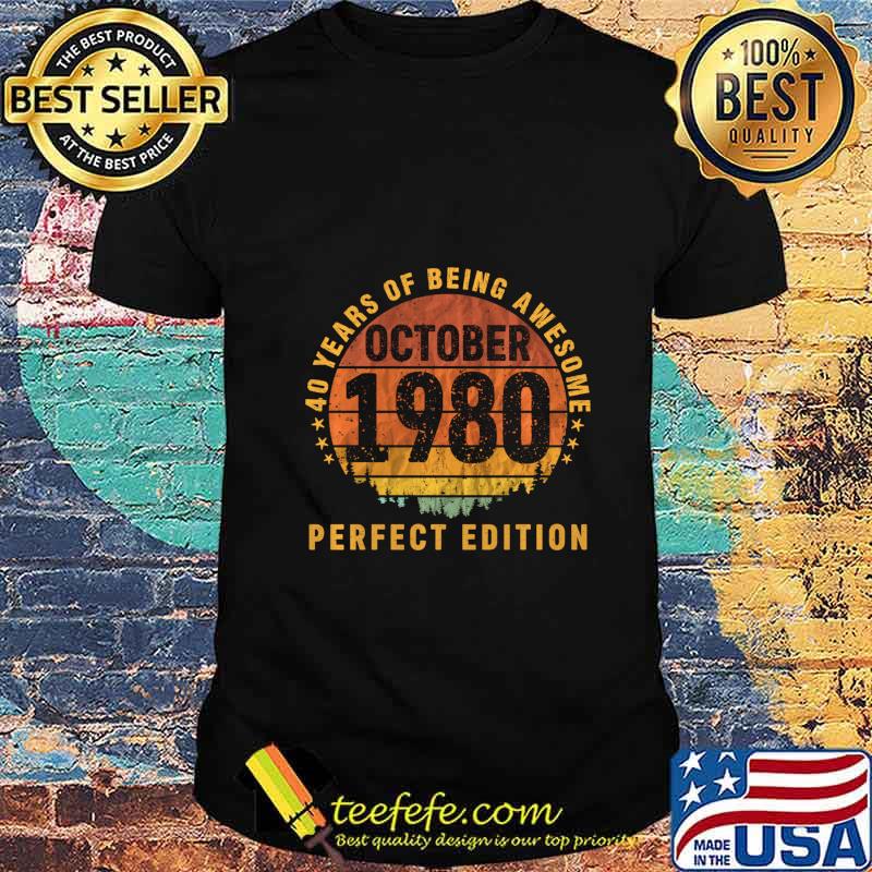 40 Years Being Awesome October 1980 Perfect Edition Gift shirt 40 Years Being Awesome October 1980 Perfect Edition Gift shirt