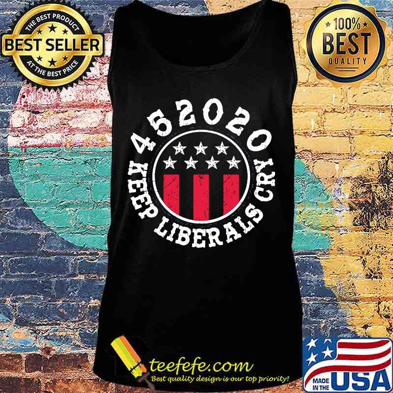452020 Keep Liberals Cry Shirt Tank top 452020 Keep Liberals Cry Shirt Tank top