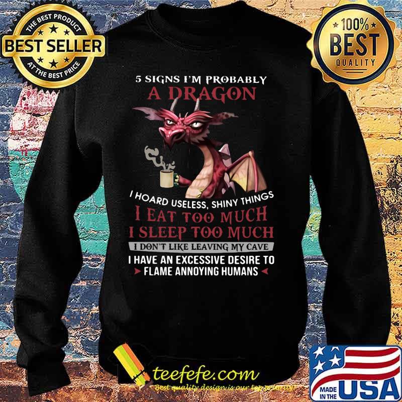 5 signs i'm probably a dragon i hoard useless shiny things i eat too much i sleep to much i don't like leaving my cave s Sweater 5 signs i'm probably a dragon i hoard useless shiny things i eat too much i sleep to much i don't like leaving my cave s Sweater