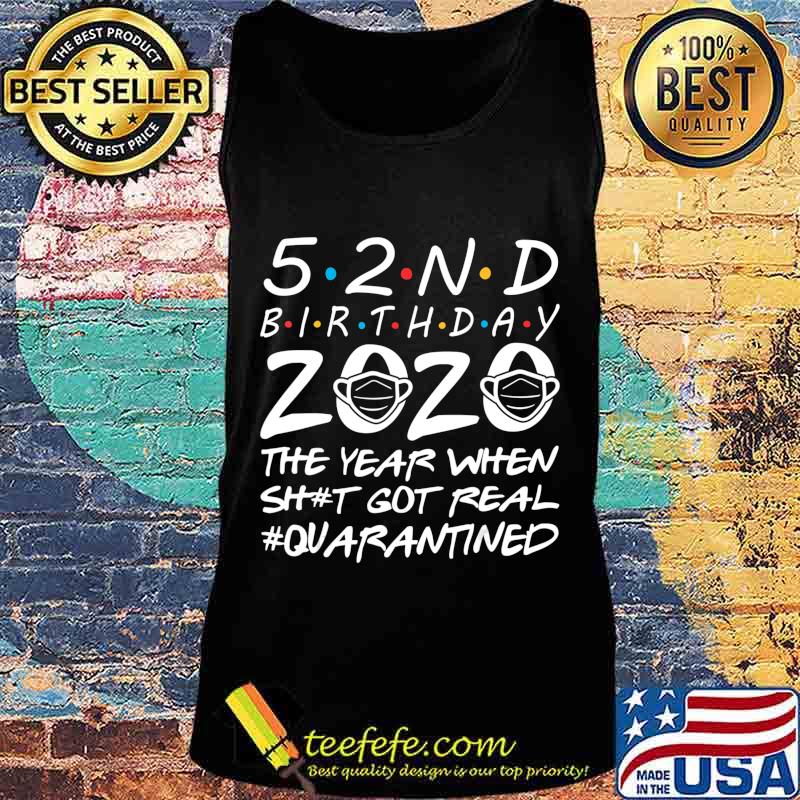 52nd Birthday 2020 The Year When Shit Got Real 52 Years Old T-Shirt Tank top 52nd Birthday 2020 The Year When Shit Got Real 52 Years Old T-Shirt Tank top